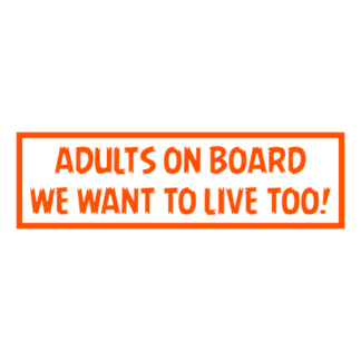 Adults On Board: We Want To Live Too! Decal (Orange)